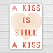 A kiss is still a kiss ($15) 