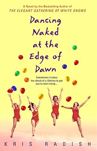 In Dancing Naked at the Edge of Dawn by Kris Radish, a woman enlists her friends and daughter to join her on a trip to Mexico when her life turns upside down.
