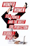 Wonder Women: Sex, Power, and the Quest For Perfection