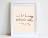 "Make today ridiculously amazing," reads this inspirational poster ($16).
