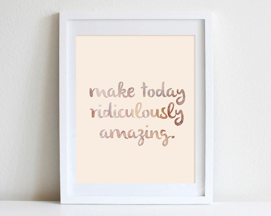 "Make today ridiculously amazing," reads this inspirational poster ($16).
