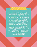 This inspiring print ($15) reads, "You're braver than you believe, and stronger than you seem, and smarter than you think."
