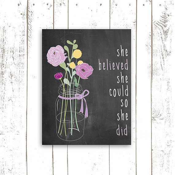 Get inspired with this print ($18) that reads, "She believed she could so she did."
