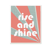 It's one thing to rise, it's another to "rise and shine," like this print ($17) reads.
