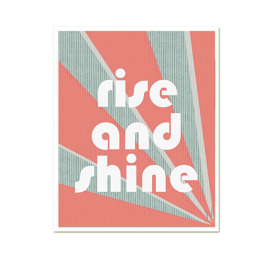 It's one thing to rise, it's another to "rise and shine," like this print ($17) reads.
