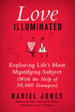 Love Illuminated: Exploring Life's Most Mystifying Subject (With the Help of 50,000 Strangers)