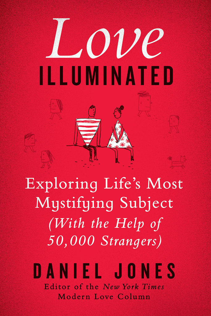 Love Illuminated: Exploring Life's Most Mystifying Subject (With the Help of 50,000 Strangers)