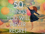 50 Things You Will Absolutely, Positively, Never, Ever Regret