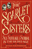 The Scarlet Sisters: Sex, Suffrage, and Scandal in the Gilded Age