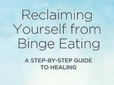 Reclaiming Yourself From Binge Eating: By Leora Fulvio