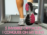 5 Invisible Obstacles I Conquer Every Time I Run