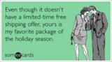 Even though it doesn't have a limited-time free shipping offer, yours is my favorite package of the holiday season.
