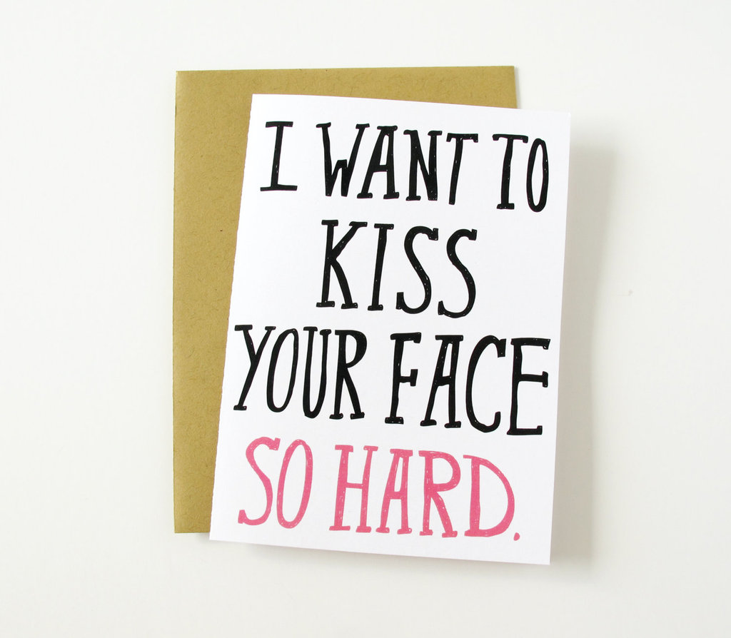 I want to kiss your face so hard ($4)
