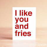 I like you and fries ($5)
