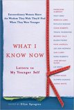 What I Know Now: Letters to My Younger Self
If you need some encouraging words of wisdom from other women who've survived their 20s, then you should pick up Ellyn Spragins's What I Know Now: Letters to My Younger Self, a collection of 41 heartfelt letters by famous women to their younger selves.
