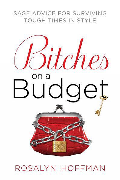 Bitches on a Budget
Rosalyn Hoffman's Bitches on a Budget: Sage Advice For Surviving Tough Times in Style is a "fashion guru, travel agent, grooming consultant, therapist, sommelier, and life coach" for the young-adult women pinching pennies in a less-than-ideal market.
