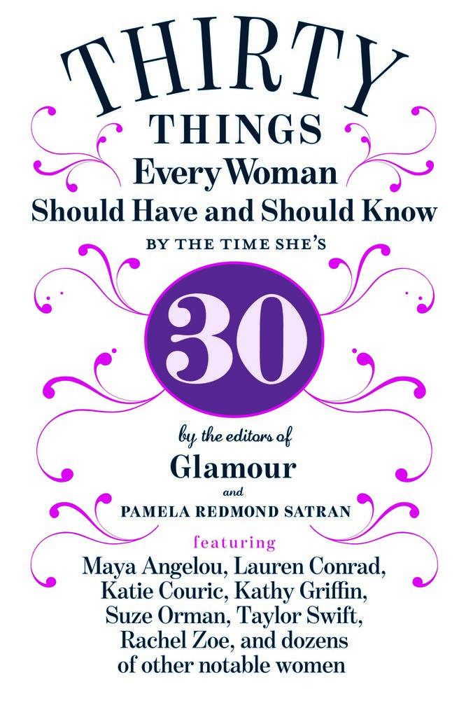 30 Things Every Woman Should Have and Should Know by the Time She's 30 
By Pamela Redmond Satran and Glamour editors — featuring advice from famous ladies like Maya Angelou and Katie Couric — 30 Things Every Woman Should Have and Should Know by the Time She's 30 is the ultimate guide for women in their 20s.
