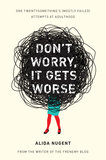 Don't Worry, It Gets Worse
Don't Worry, It Gets Worse: One Twentysomething's (Mostly Failed) Attempts at Adulthood by Alida Nugent follows her realization that postgrad life wasn't quite what she thought it would be. The humorous collection of essays is about transitioning from collegiate life to becoming a "mature and responsible adult that definitely never eats peanut butter straight from the jar and considers it a meal."
