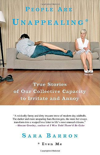 People Are Unappealing: Even Me
With a quick wit and dark sense of humor, Sara Barron shares her personal stories of 20-something life in her memoir People Are Unappealing: Even Me.
